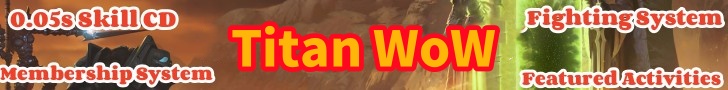 Titan WoW-0.05 Skill CD-Membership System-Fighting System banner